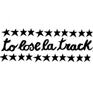 TO LOSE LA TRACK